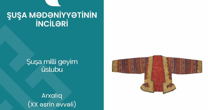 “Şuşa mədəniyyətinin inciləri”: arxalıq qadın geyimi
