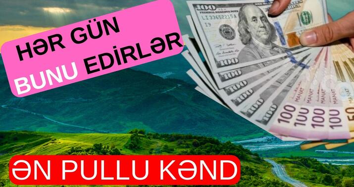 Azərbaycanın ən pullu kəndi -