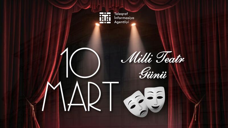 Bu gün 10 Mart - Milli Teatr Günüdür