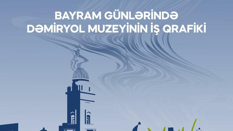 Dəmiryol Muzeyi bayram günləri üçün iş qrafikini açıqladı