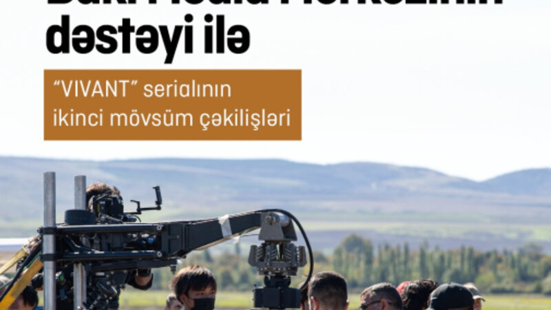 “VIVANT” serialının Azərbaycandakı çəkilişləri yekunlaşdı