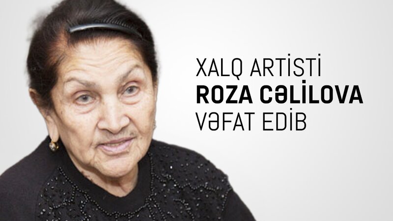 Mədəniyyət Nazirliyi Roza Cəlilovanın ölümü ilə bağlı nekroloq yaydı