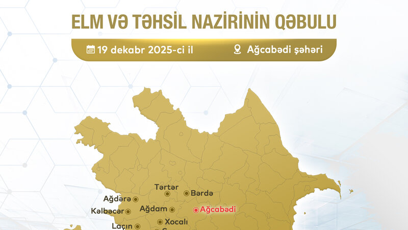 Elm və təhsil naziri Ağcabədidə vətəndaşları qəbul edəcək