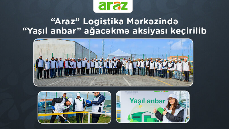 “Araz” Logistika Mərkəzində “Yaşıl anbar” ağacəkmə aksiyası keçirildi -