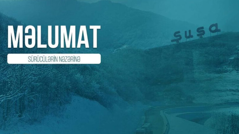 Şuşa istiqamətində hərəkət edən sürücülərin nəzərinə!