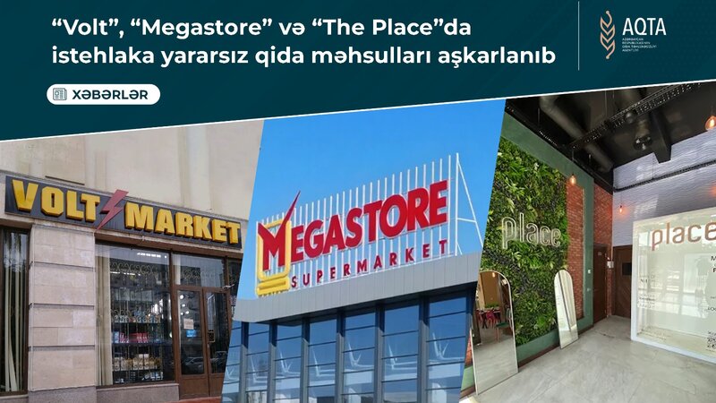 “Megastore”, “Volt” və “The Place”da istehlaka yararsız qida məhsulları aşkarlandı -