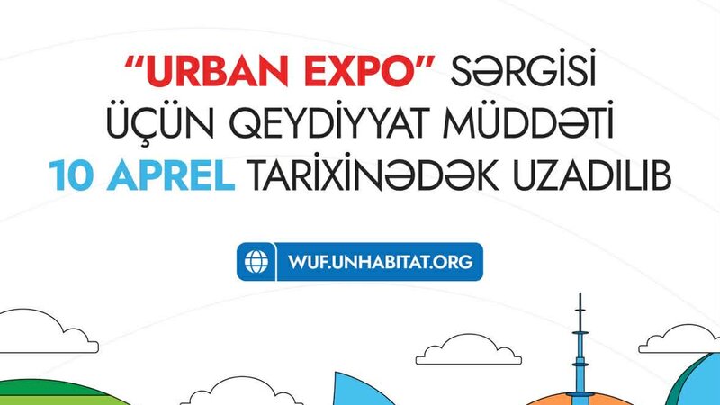 WUF13 çərçivəsində keçiriləcək “Urban Expo” sərgisinə qeydiyyat müddəti uzadıldı