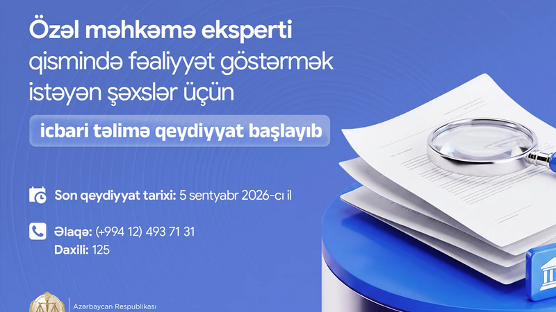 Özəl məhkəmə eksperti qismində fəaliyyət göstərmək istəyən şəxslər üçün icbari təlimə qeydiyyat başladı