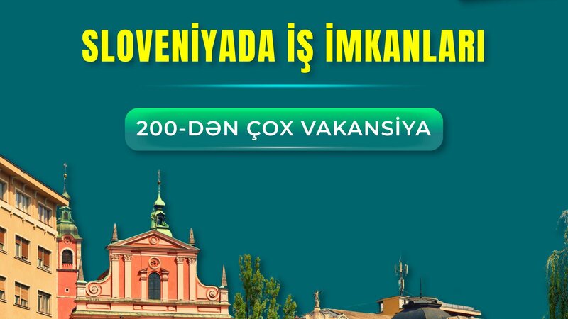 Sloveniyada 200-dən çox vakansiya üzrə işə qəbul başladı