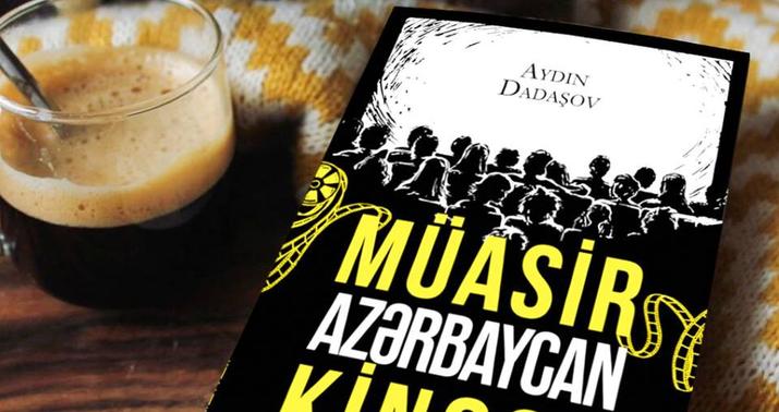 Aydın Dadaşovun “Müasir Azərbaycan kinosu” kitabı çapdan çıxdı