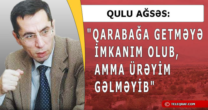 “Ağdamı işğaldan sonra sevməyə başladım” - MÜSAHİBƏ