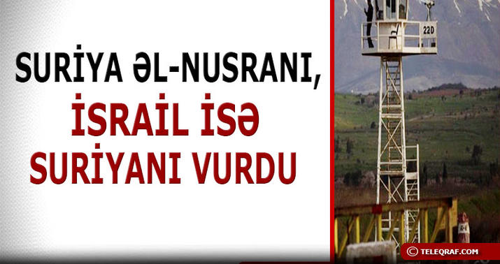 Suriya əl-Nusranı, İsrail isə Suriyanı vurdu