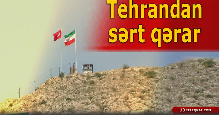 İran Türkiyə ilə sərhədi bağladı