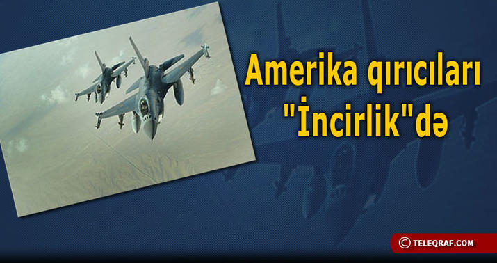 ​ABŞ Türkiyəyə 6 qırıcı və 300 hərbçi göndərdi
