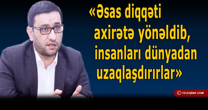 Hacı Şahin: “Quran bu günə uyğunlaşmalıdır” - MÜSAHİBƏ