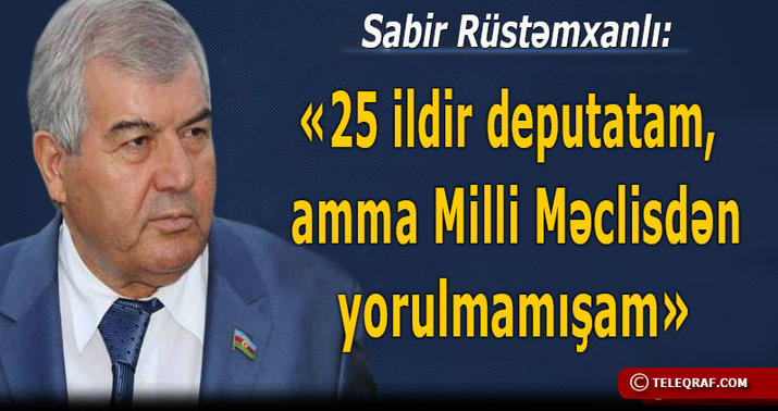 Sabir Rüstəmxanlı: “Yaxşı ki, o qızı mənə vermədilər” - MÜSAHİBƏ